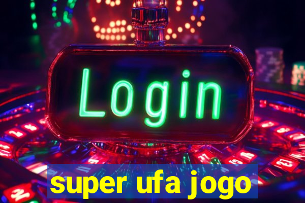 super ufa jogo